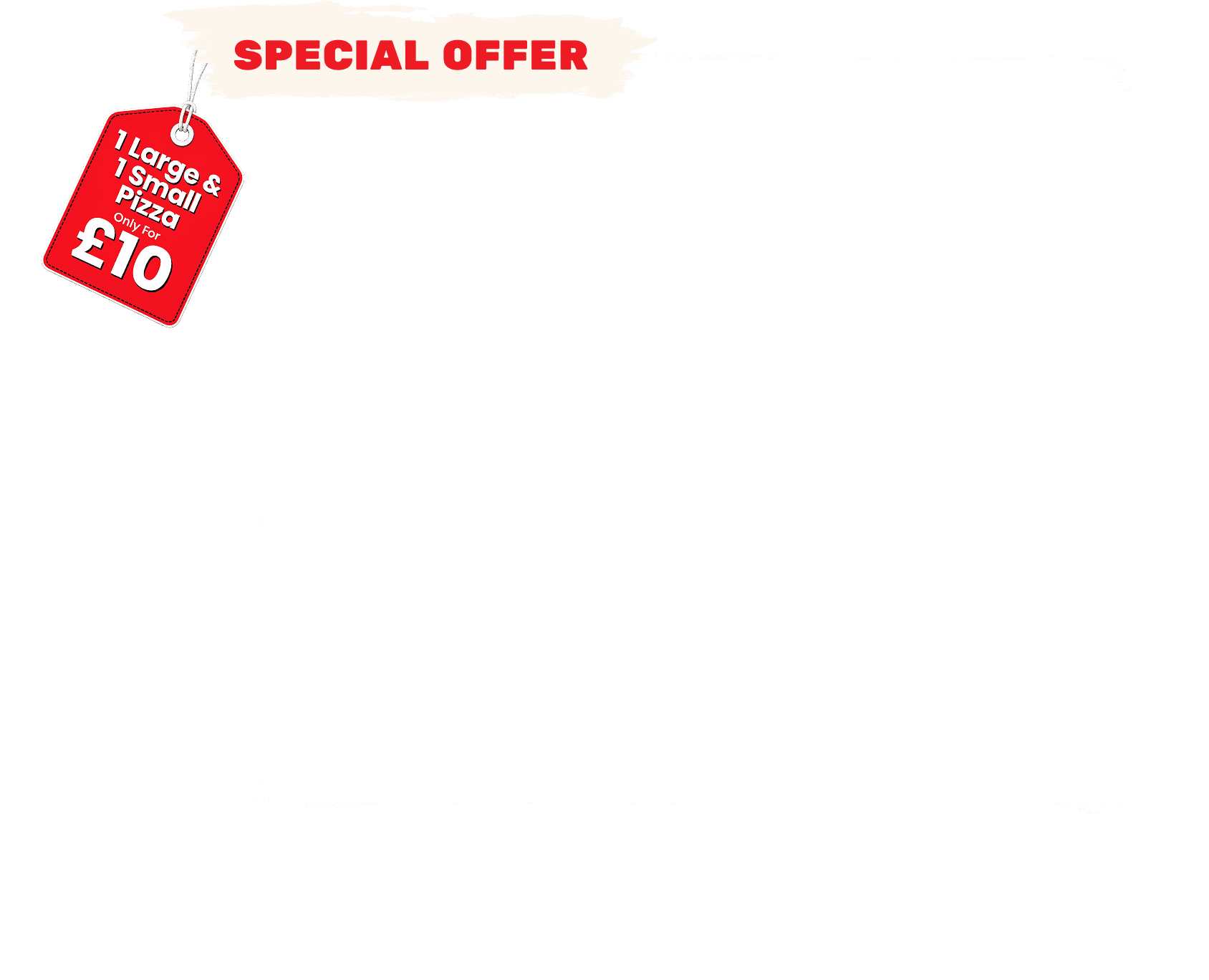 Special Offer — 1 Large & 1 Small Pizza for £10
